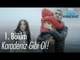 Karadeniz gibi ol! - Sen Anlat Karadeniz 1. Bölüm