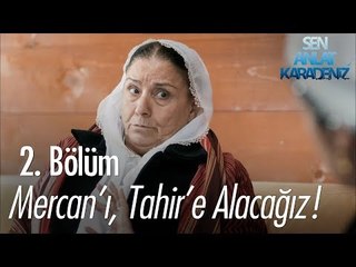 Mercan'ı, Tahir'e alacağız! - Sen Anlat Karadeniz 2. Bölüm