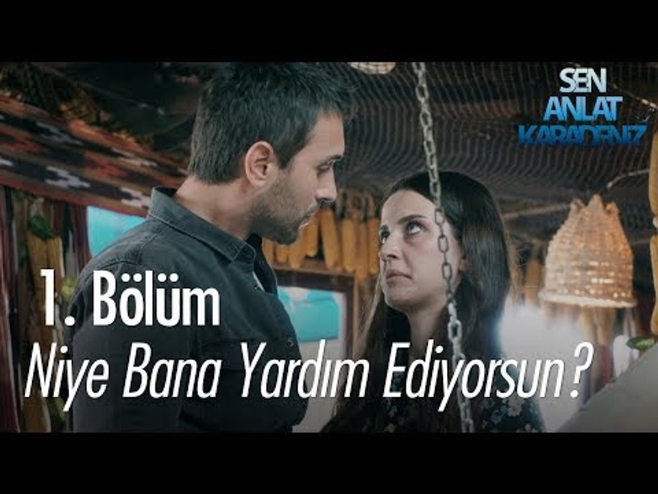 Niye bana yardım ediyorsun? - Sen Anlat Karadeniz 1. Bölüm