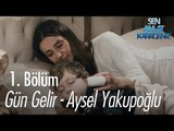 Gün Gelir - Aysel Yakupoğlu - Sen Anlat Karadeniz 1. Bölüm