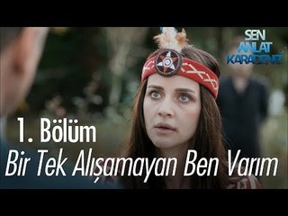 Bir tek alışamayan ben varım - Sen Anlat Karadeniz 1. Bölüm