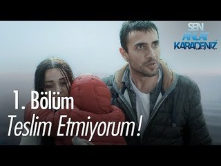 Teslim etmiyorum! - Sen Anlat Karadeniz 1. Bölüm