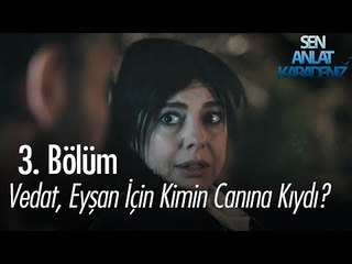 Vedat, Eyşan için kimin canına kıydı? - Sen Anlat Karadeniz 3. Bölüm