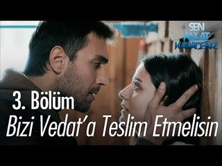 Bizi Vedat'a teslim etmelisin - Sen Anlat Karadeniz 3. Bölüm