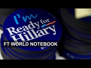 Hillary’s long road to the White House | FT World Notebook