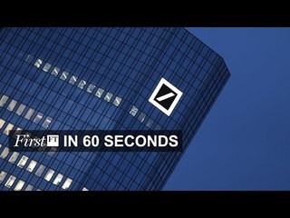 Deutsche Bank probe widens, China growth | FirstFT