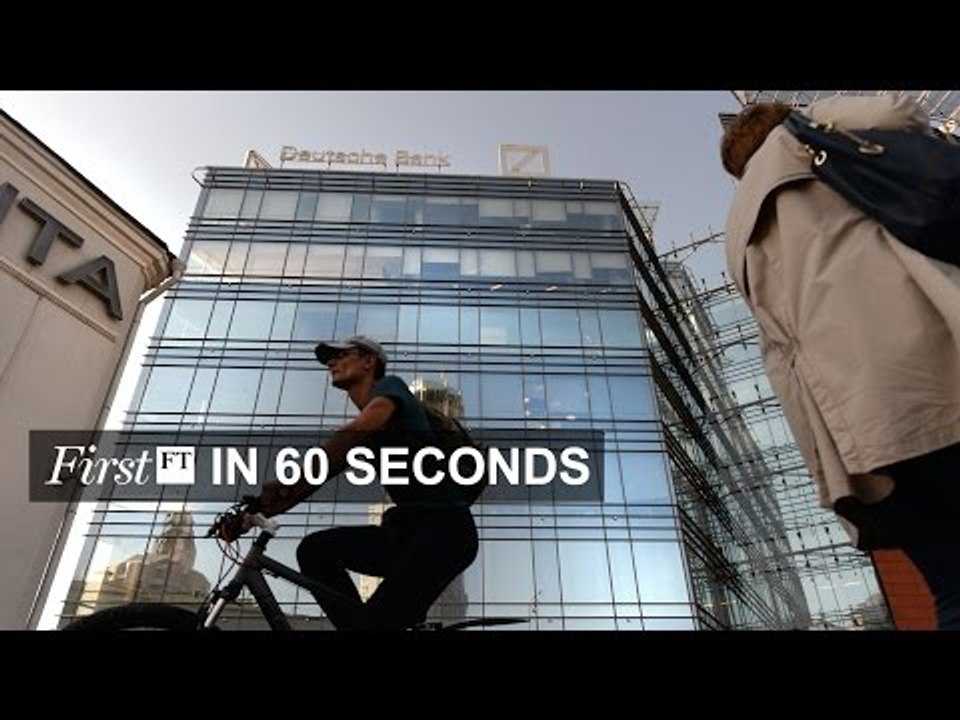Deutsche Bank hit, VW turmoil | FirstFT