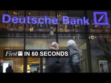 Deutsche Bank overhaul, warning on Brexit | FirstFt