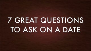 7 Great Questions To Ask On A Date