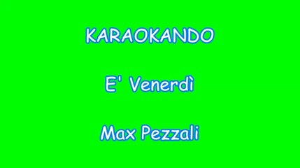 Karaoke Italiano - E Venerdi - Max Pezzali Testo