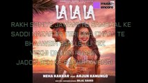 La La La lyrics - Neha Kakkar ft. Arjun Kanungo | Bilal Saeed | music factory
