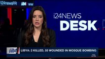 i24NEWS DESK | Lybia: 2 killed, 55 wounded in Mosque bombing | Friday, February 9th 2018