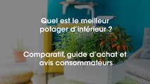 Quel est le meilleur potager d'intérieur en 2018 ?