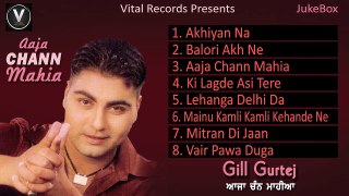 Aaja Chann Mahia | Gill Gurtej | Punjabi Juke Box | Vital Records Latest 2018
