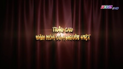 Trầu cau văn hóa của người Việt - Hành trình văn hóa Việt