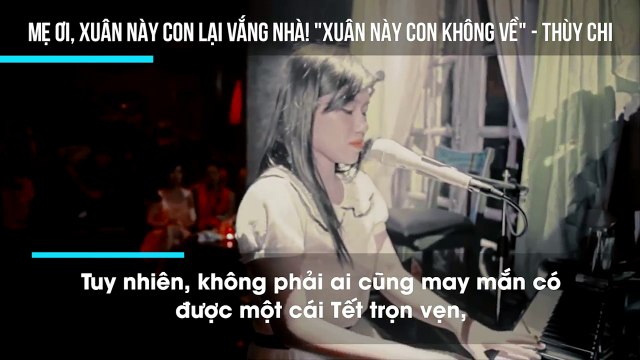 Mẹ ơi, xuân này con lại vắng nhà! Xuân này con không về - Thùy Chi
