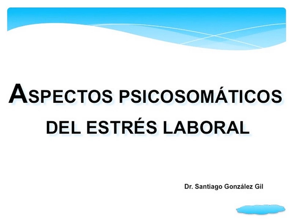 ESTRES LABORAL - ASPECTOS PSICOSOMATICOS - DESPACITO