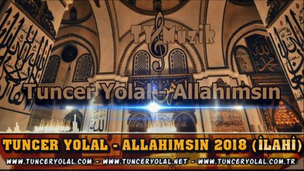 Tuncer Yolal - Allahımsın İlahi 2018