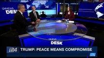 i24NEWS DESK | Trump: not sure Israel committed to making peace |  Sunday, February 11th 2018