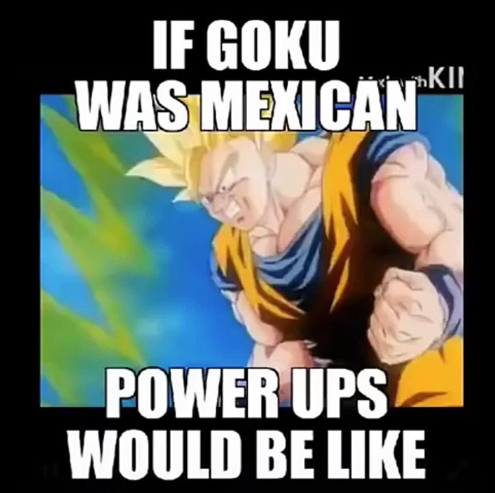 If Goku were Mexican power ups would be like this_HIGH