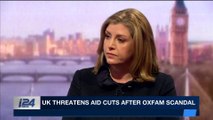 i24NEWS DESK | UK threatens aid cuts after Oxfam scandal |  Sunday, February 11th 2018