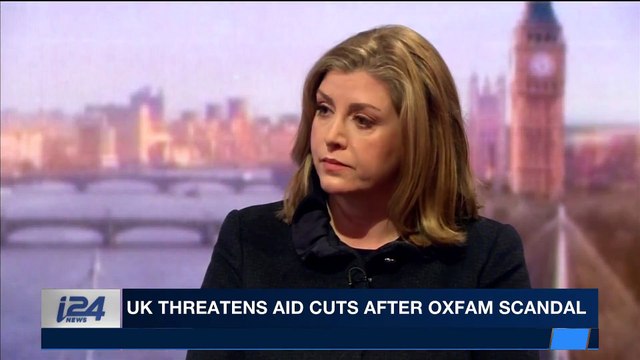 i24NEWS DESK | UK threatens aid cuts after Oxfam scandal | Sunday, February 11th 2018