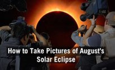 How to Take Pictures of August's Solar Eclipse