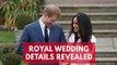 Prince Harry and Meghan Markle's Wedding Details Revealed