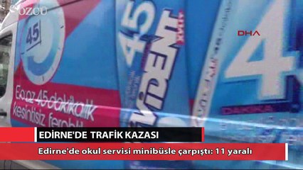 Edirne'de okul servisi minibüsle çarpıştı
