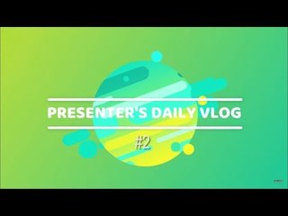 Presenter's Daily Vlog #2