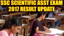SSC scientific assistant 2017 result update, when and where to check | Oneindia News