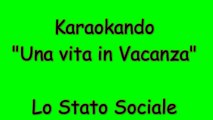Karaoke Italiano - Una vita in Vacanza - Lo stato sociale ( Testo )