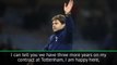 I don't know what will happen in the future...but I'm happy at Spurs - Pochettino