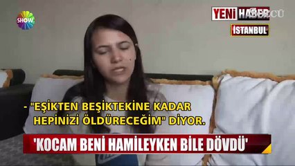 Kocam beni hamileyken bile dövdü