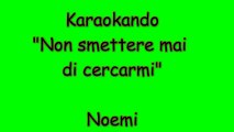 Karaoke Italiano - Non smettere mai di cercarmi - Noemi ( Testo )