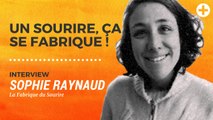 La Fabrique du Sourire : rencontre avec Sophie Raynaud