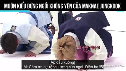 Muôn kiểu đứng ngồi không yên của Maknae Jungkook