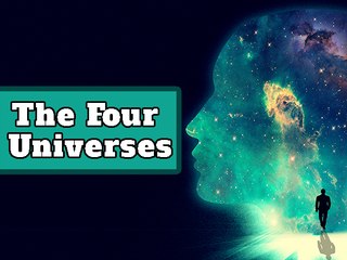 These Are The FOUR Universes That Exist