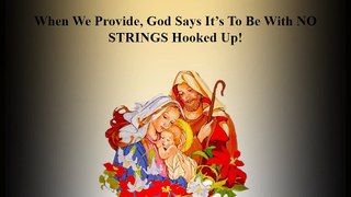 When We Provide, God Says It’s To Be With NO STRINGS Hooked Up!