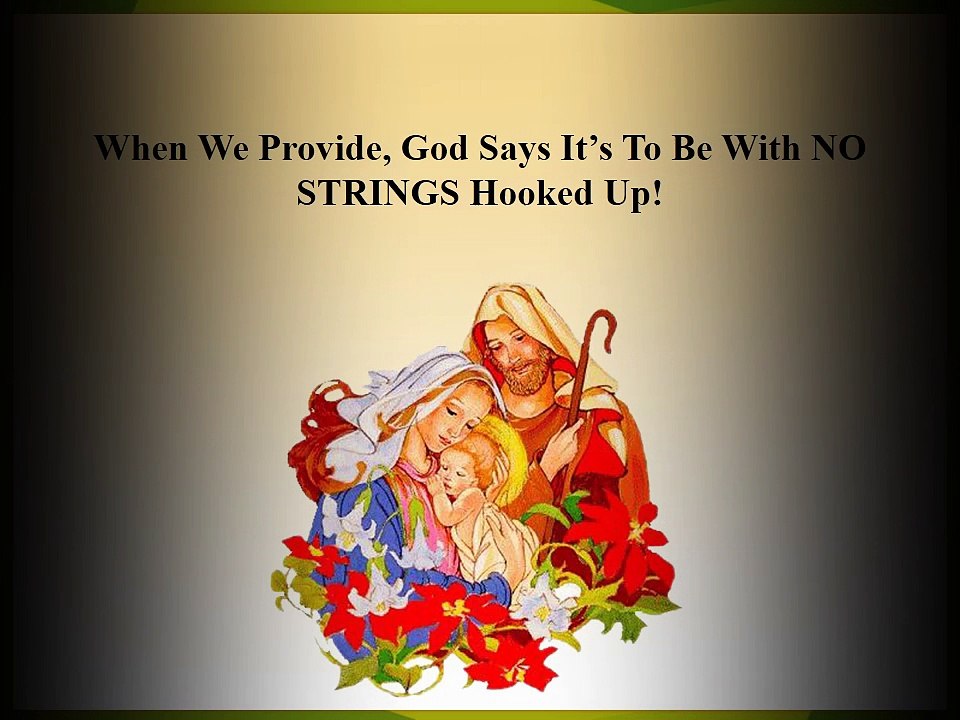 When We Provide, God Says It’s To Be With NO STRINGS Hooked Up!