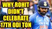 Rohit Sharma reveals reason behind subdue celebration after 17th ODI ton | Oneindia News