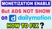 Monetization Enable on Dailymotion but Ads are not Showing | How to solve | 2018