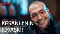 Söz | 33.Bölüm  -  Keşanlı'nın İlk Aşkı!