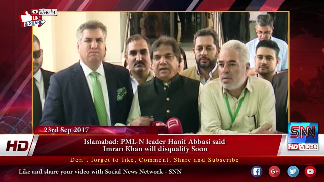 Islamabad- PML-N leader Hanif Abbasi said Imran Khan will disqualify Soon