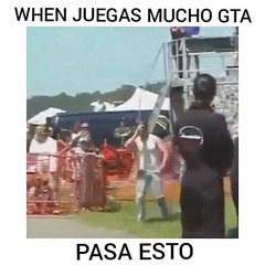 CUANDO JUEGAS MUCHO GTA