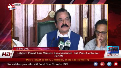 Lhr Punjab Law Minister Rana Sanaullah  Full PC - Part 03 19-09-2017