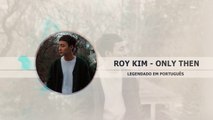 Roy Kim - Only Then Legendado PT | BR