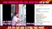 Clip Valentine của Lee Jong Suk có gì hot mà thu hút hơn 3 triệu lượt xem?