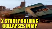 Madhya Pradesh : Two-storey building collapse within minutes, Watch Video | Oneindia News