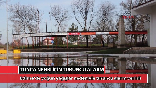 Tunca Nehri için turuncu alarm
